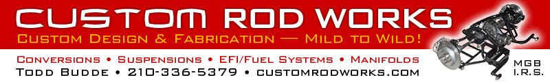 Call Todd Budde at Custom Rod Works for conversions and suspensions / fabrications and design / mild to wild